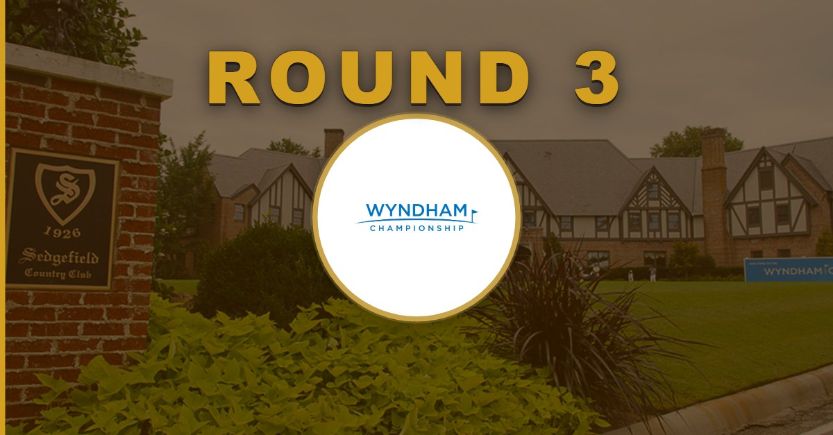 Wyndham Championship: Round 3 Recap
