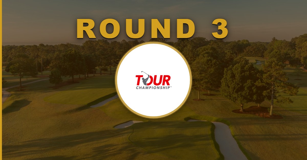 TOUR Championship: Round 3 Recap